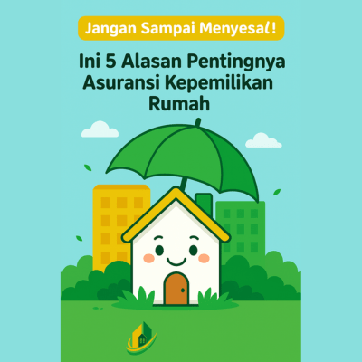 Jangan Sampai Menyesal! Ini 5 Alasan Pentingnya Asuransi Kepemilikan Rumah