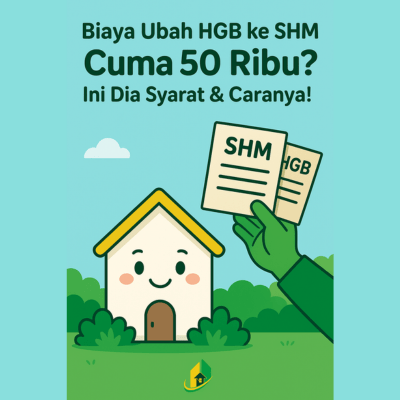 Pilih Biaya Ubah HGB ke SHM Cuma 50 Ribu? Ini Dia Syarat & Caranya! Biaya Ubah HGB ke SHM Cuma 50 Ribu? Ini Dia Syarat & Caranya!