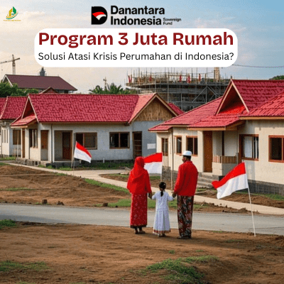 Danantara & Program 3 Juta Rumah: Solusi Atasi Krisis Perumahan di Indonesia?